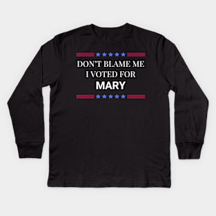 Don't Blame Me I Voted For Mary Kids Long Sleeve T-Shirt